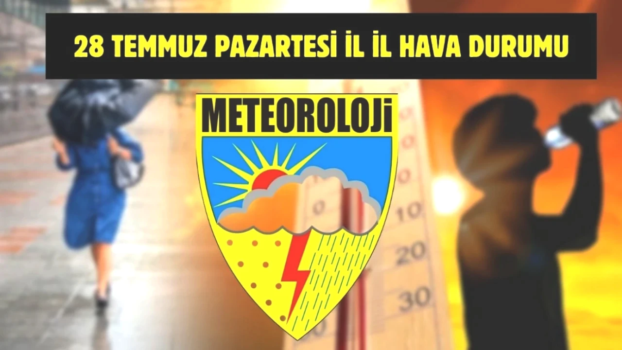Türkiye Genelinde Hava Durumu Alarmı! 28 Temmuz İçin İl İl Öngörüler