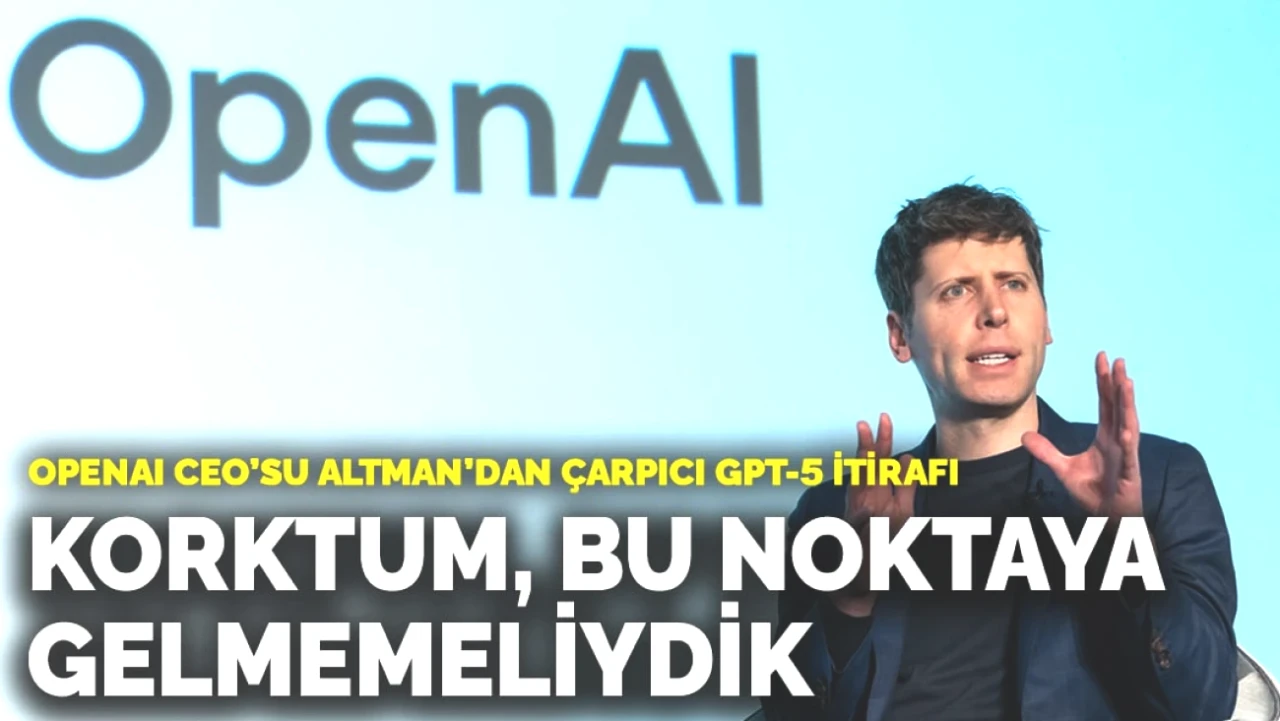 OpenAI CEO’su Altman'dan Şok Eden GPT-5 Açıklaması: 'Bu Durum Beni Korkutuyor!'
